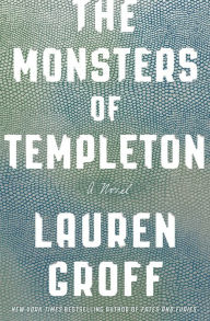 Title: The Monsters of Templeton, Author: Lauren Groff