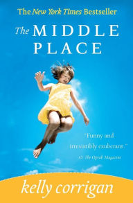 Title: The Middle Place, Author: Kelly Corrigan