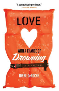 Textbooks download pdf free Love with a Chance of Drowning by Torre DeRoche 9781401341954 (English literature)