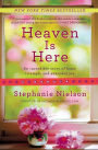 Heaven Is Here: An Incredible Story of Hope, Triumph, and Everyday Joy