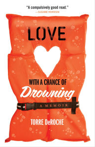 Title: Love with a Chance of Drowning, Author: Torre DeRoche