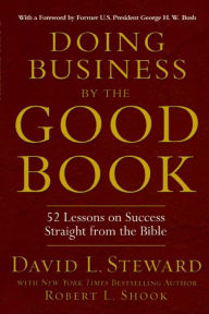Title: Doing Business by the Good Book: 52 Lessons on Success Straight from the Bible, Author: David L. Steward