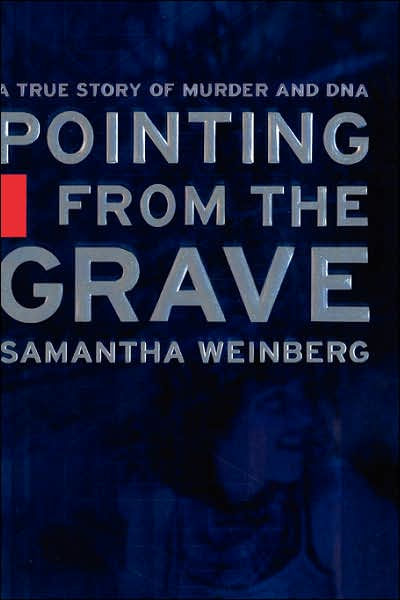 Pointing from the Grave: A True Story of Murder and DNA by Samantha ...