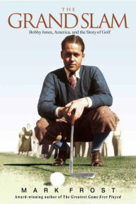 Title: The Grand Slam: Bobby Jones, America, and the Story of Golf, Author: Mark Frost