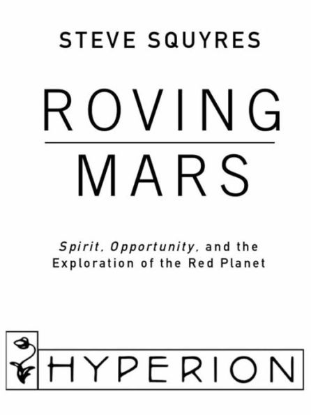 Roving Mars: Spirit, Opportunity, and the Exploration of the Red Planet