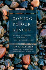 Title: Coming to Our Senses: Healing Ourselves and the World Through Mindfulness, Author: Jon Kabat-Zinn PhD