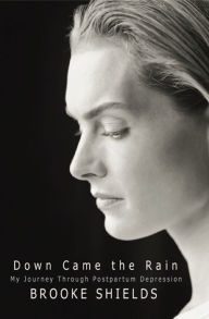 Title: Down Came the Rain: My Journey Through Postpartum Depression, Author: Brooke Shields