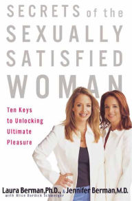 Title: Secrets of the Sexually Satisfied Woman: Ten Keys to Unlocking Ultimate Pleasure, Author: Jennifer Berman MD