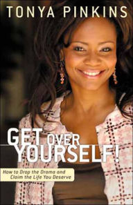 Title: Get Over Yourself!: How to Drop the Drama and Claim the Life You Deserve, Author: Tonya Pinkins