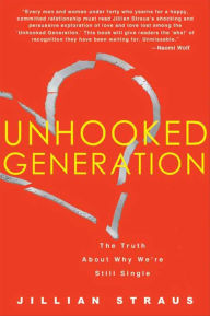 Title: Unhooked Generation: The Truth About Why We're Still Single, Author: Jillian Straus