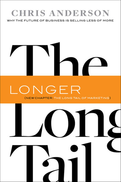 Long Tail: Why the Future of Business Is Selling Less of More