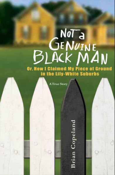 Not a Genuine Black Man: Or, How I Claimed My Piece of Ground in the Lily-White Suburbs