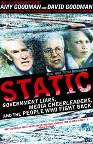 Title: Static: Government Liars, Media Cheerleaders, and the People Who Fight Back, Author: Amy Goodman