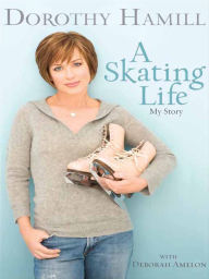 Title: A Skating Life: My Story, Author: Dorothy Hamill