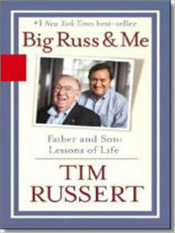 Title: Big Russ and Me: Father and Son: Lessons of Life, Author: Tim Russert