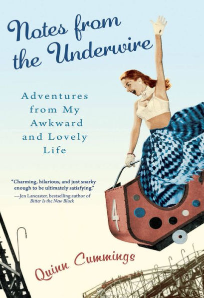 Notes from the Underwire: Adventures from My Awkward and Lovely Life
