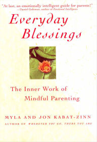 Title: Everyday Blessings: The Inner Work of Mindful Parenting, Author: Myla Kabat-Zinn