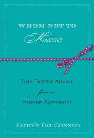 Title: Whom Not to Marry: Time-Tested Advice from a Higher Authority, Author: Pat Connor