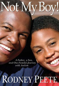 Title: Not My Boy!: A Father, A Son, and One Family's Journey with Autism, Author: Rodney Peete