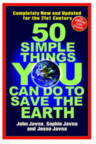 Title: 50 Simple Things You Can Do to Save the Earth: Completely New and Updated for the 21st Century, Author: John Javna