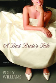 Title: A Bad Bride's Tale, Author: Polly Williams