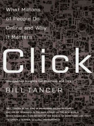 Title: Click: What Millions of People Are Doing Online and Why It Matters, Author: Bill Tancer