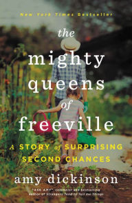 Title: The Mighty Queens of Freeville: A Mother, a Daughter, and the Town That Raised Them, Author: Amy Dickinson