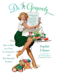 Title: Do It Gorgeously: How to Make Less Toxic, Less Expensive, and More Beautiful Products, Author: Sophie Uliano