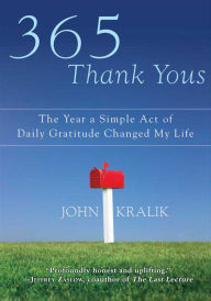 Title: 365 Thank Yous: The Year a Simple Act of Daily Gratitude Changed My Life, Author: John Kralik
