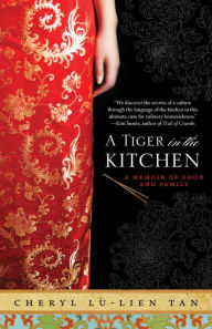 Title: A Tiger in the Kitchen: A Memoir of Food and Family, Author: Cheryl Lu-Lien Tan