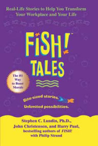 Title: Fish! Tales: Real-Life Stories to Help You Transform Your Workplace and Your Life, Author: Stephen C. Lundin PhD
