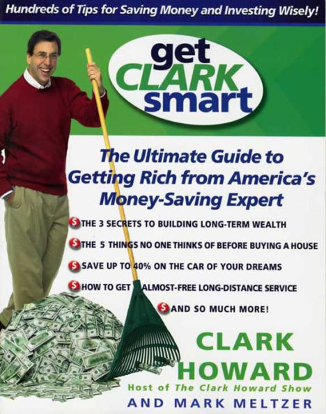 Get Clark Smart: The Ultimate Guide to Getting Rich from America's Money Saving Expert