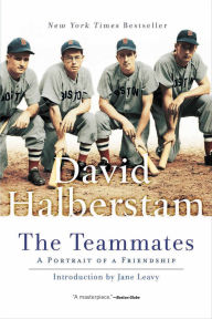 Title: The Teammates: A Portrait of a Friendship, Author: David Halberstam