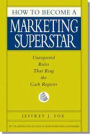 How to Become a Marketing Superstar: Unexpected Rules that Ring the Cash Register