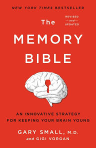 Title: The Memory Bible: An Innovative Strategy for Keeping Your Brain Young, Author: Gary Small