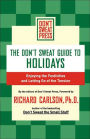 The Don't Sweat Guide to Holidays: Enjoying the Festivities and Letting Go of the Tension