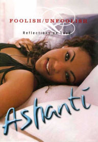 Title: Foolish/Unfoolish: Reflections on Love, Author: Ashanti