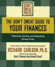 Title: The Don't Sweat Guide to Your Finances: Planning, Saving, and Spending Stress-Free, Author: Editors of Don't Sweat Press