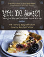 You Be Sweet: Sharing Your Heart One Down-Home Dessert at a Time