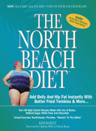 Title: The North Beach Diet: Add Belly and Hip Fat Instantly with Batter Fried Twinkies and More, Author: Robert Kim Bailey