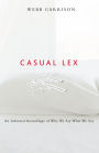 Casual Lex: An Informal Assemblage of Why We Say What We Say