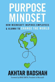 Download free french textbooks The Purpose Mindset: How Microsoft Inspires Employees and Alumni to Change the World by Akhtar Badshah, Brad Smith PDB ePub MOBI 9781401603588 in English