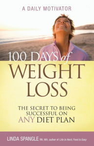 Title: 100 Days of Weight Loss: The Secret to Being Successful on Any Diet Plan, Author: Linda Spangle