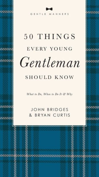 50 Things Every Young Gentleman Should Know Revised and Expanded: What to Do, When to Do It, and Why