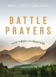 Title: Battle Prayers: Faith to Move Your Mountains, Author: Michael J. Klassen