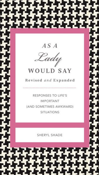 As a Lady Would Say Revised and Expanded: Responses to Life's Important (and Sometimes Awkward) Situations