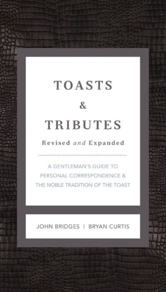 Toasts and Tributes: A Gentleman's Guide to Personal Correspondence and the Noble Tradition of the Toast