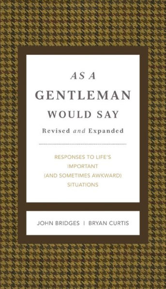 As a Gentleman Would Say Revised and Expanded: Responses to Life's Important (and Sometimes Awkward) Situations