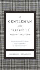 A Gentleman Gets Dressed Up Revised and Expanded: What to Wear, When to Wear It, How to Wear It