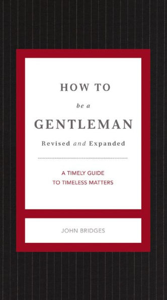 How to Be a Gentleman Revised and Expanded: A Timely Guide to Timeless Manners